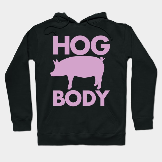 HOG BODY Hoodie by DankSpaghetti